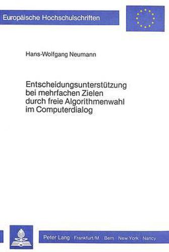 Cover image for Entscheidungsunterstuetzung Bei Mehrfachen Zielen Durch Freie Algorithmenwahl Im Computerdialog: Realisierung Und Experimentelle Analyse