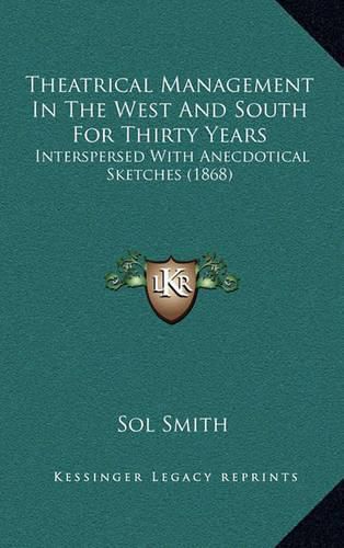 Theatrical Management in the West and South for Thirty Years: Interspersed with Anecdotical Sketches (1868)