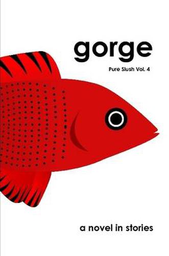 Cover image for Gorge a Novel in Stories Pure Slush Vol. 4
