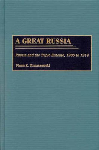 Cover image for A Great Russia: Russia and the Triple Entente, 1905 to 1914