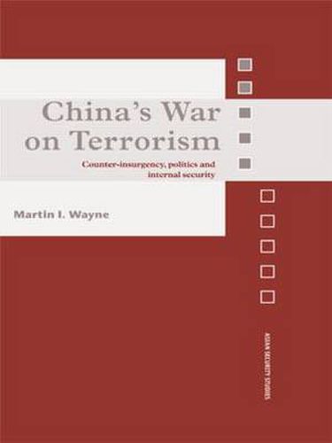 Cover image for China's War on Terrorism: Counter-Insurgency, Politics and Internal Security