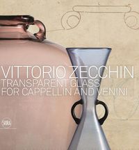 Cover image for Vittorio Zecchin: Transparent Glass for Cappellin and Venini