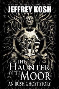 Cover image for The Haunter of the Moor: An Irish Ghost Story