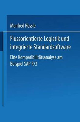 Cover image for Flussorientierte Logistik Und Integrierte Standardsoftware: Eine Kompatibilitatsanalyse Am Beispiel SAP R/3
