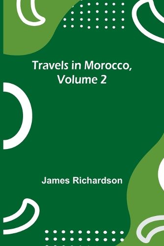 Travels in Morocco, Volume 2