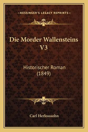 Cover image for Die Morder Wallensteins V3: Historischer Roman (1849)