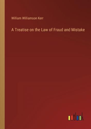 Cover image for A Treatise on the Law of Fraud and Mistake