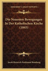 Cover image for Die Neuesten Bewegungen in Der Katholischen Kirche (1845)