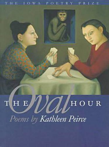 Cover image for The Oval Hour: Poems by Kathleen Peirce