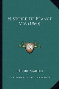 Cover image for Histoire de France V16 (1860)