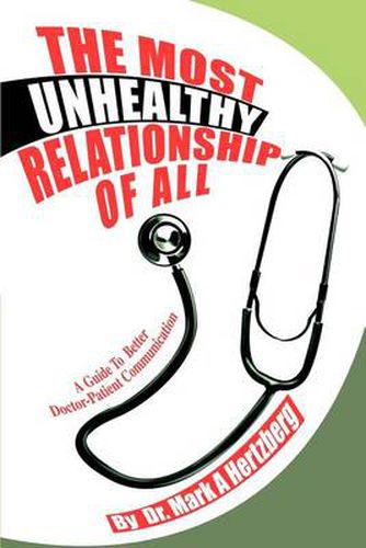 Cover image for The Most Unhealthy Relationship of All: A Guide to Better Doctor-patient Communication