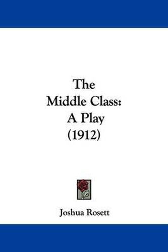 Cover image for The Middle Class: A Play (1912)