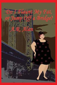 Cover image for Do I Flaunt My Fat, or Jump Off a Bridge?