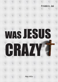 Cover image for Was Jesus crazy?