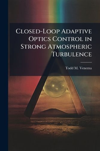 Cover image for Closed-Loop Adaptive Optics Control in Strong Atmospheric Turbulence