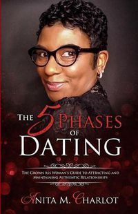 Cover image for The 5 Phases of Dating: The Grown-Ass Woman's Guide to Attracting and Maintaining Authentic Relationships