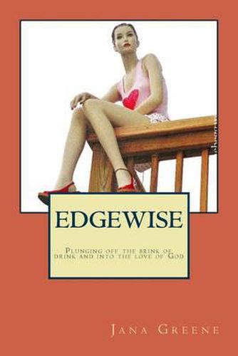 Cover image for Edgewise: plunging off of the brink of drink and into the love of God