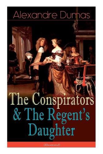 Cover image for The Conspirators & The Regent's Daughter (Illustrated): Historical Novels