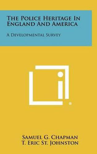 The Police Heritage in England and America: A Developmental Survey