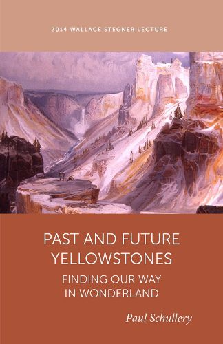 Cover image for Past and Future Yellowstones: Finding Our Way in Wonderland