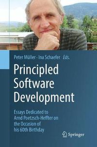 Cover image for Principled Software Development: Essays Dedicated to Arnd Poetzsch-Heffter on the Occasion of his 60th Birthday