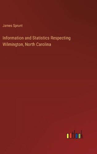 Information and Statistics Respecting Wilmington, North Carolina