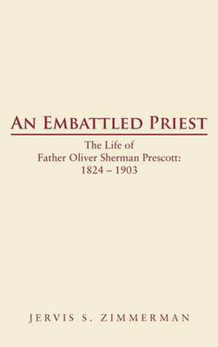 Cover image for AN Embattled Priest: The Life of Father Oliver Sherman Prescott: 1824 - 1903