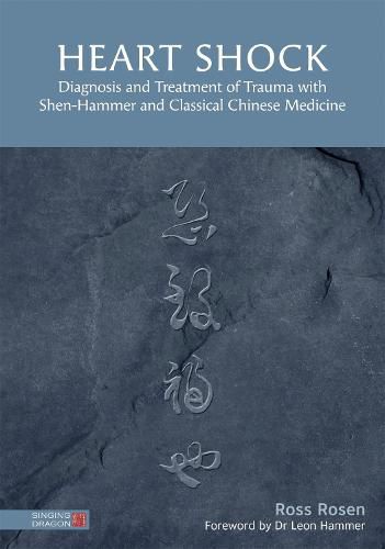 Heart Shock: Diagnosis and Treatment of Trauma with Shen-Hammer and Classical Chinese Medicine