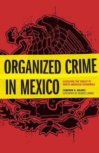 Cover image for Organized Crime in Mexico: Assessing the Threat to North American Economies