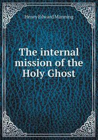 Cover image for The internal mission of the Holy Ghost