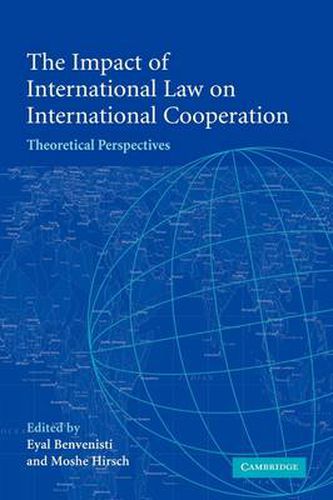 The Impact of International Law on International Cooperation: Theoretical Perspectives