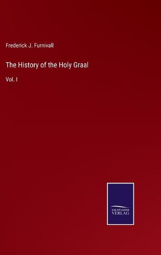 Cover image for The History of the Holy Graal: Vol. I