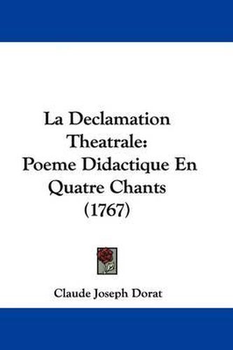 La Declamation Theatrale: Poeme Didactique En Quatre Chants (1767)