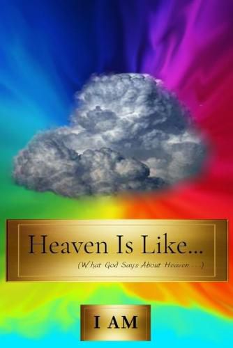 Cover image for Heaven Is Like...: (What God Says About Heaven . . .)