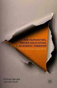 Cover image for The Humanities, Higher Education, and Academic Freedom: Three Necessary Arguments