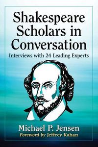 Cover image for Shakespeare Scholars in Conversation: Interviews with 24 Leading Experts