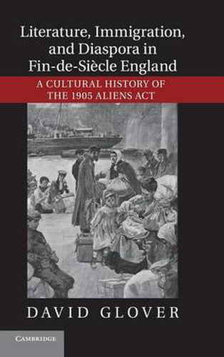 Literature, Immigration, and Diaspora in Fin-de-Siecle England: A Cultural History of the 1905 Aliens Act