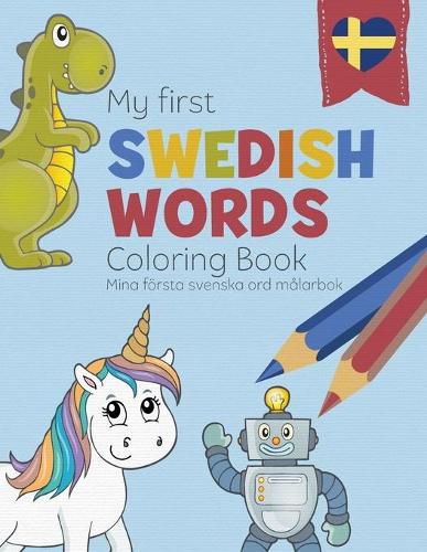 Cover image for My First Swedish Words Coloring Book - Mina foersta svenska ord malarbok: Bilingual children's coloring book in Swedish and English - a fun way to learn Swedish for kids