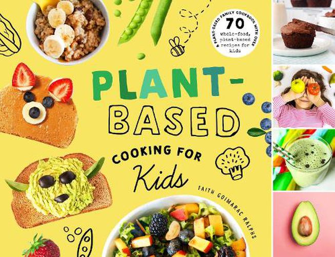 Cover image for Plant-Based Cooking for Kids: A Plant-Based Family Cookbook with Over 70 Whole-Food, Plant-Based Recipes for Kids