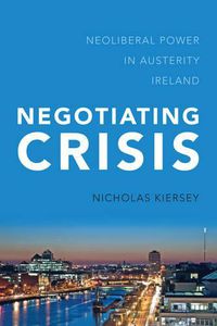 Cover image for Negotiating Crisis: Neoliberal Power in Austerity Ireland