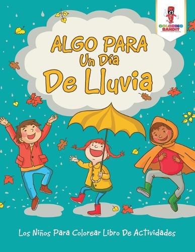 Algo Para Un Dia De Lluvia: Los Ninos Para Colorear Libro De Actividades