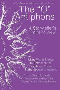 Cover image for O Antiphons: A Storyteller's Point of View: World Tales to Reflect on the Traditional Prayer of the Advent Season