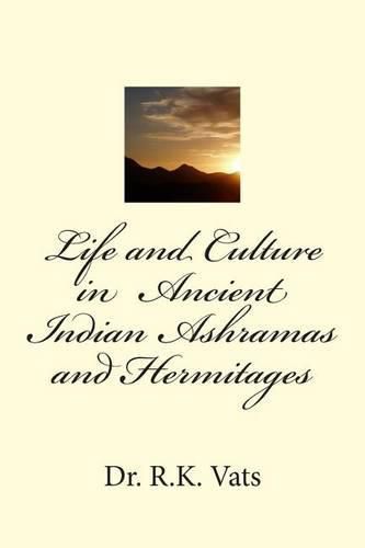 Cover image for Life and Culture in Ancient Indian Ashramas and Hermitages