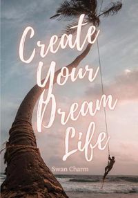 Cover image for Create Your Dream Life