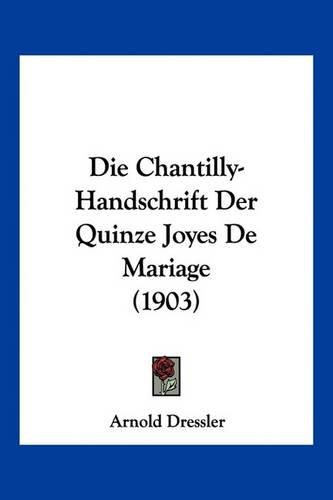 Cover image for Die Chantilly-Handschrift Der Quinze Joyes de Mariage (1903)