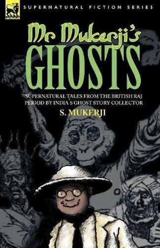 Cover image for Mr. Mukerji's Ghosts - Supernatural Tales from the British Raj Period by India's Ghost Story Collector
