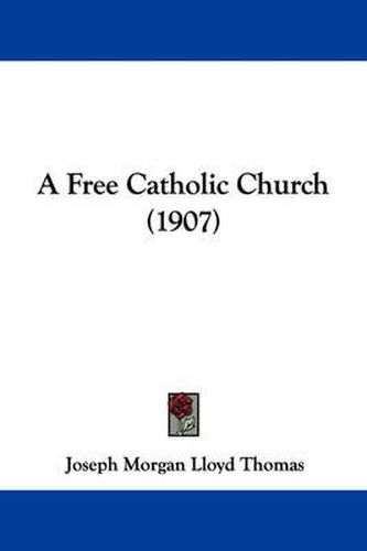 Cover image for A Free Catholic Church (1907)