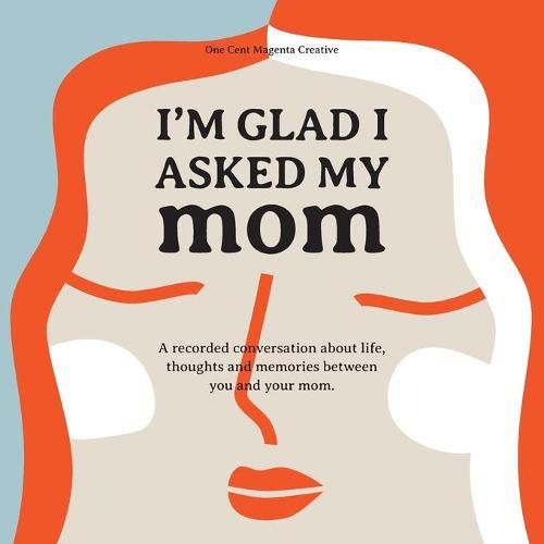 Cover image for I'm Glad I Asked My Mom: A interview journal of my Moms life, thoughts and inspirations.