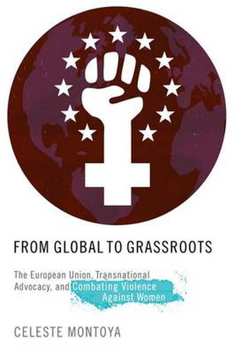 Cover image for From Global to Grassroots: The European Union, Transnational Advocacy, and Combating Violence against Women