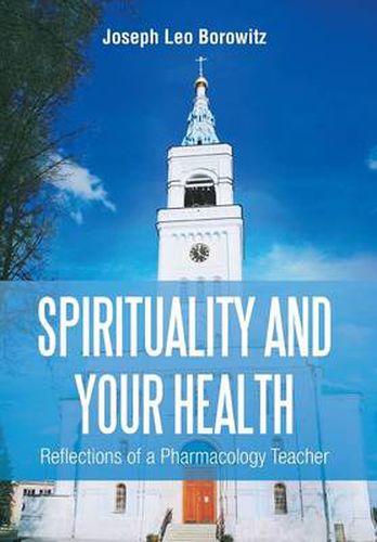 Cover image for Spirituality and Your Health: Reflections of a Pharmacology Teacher